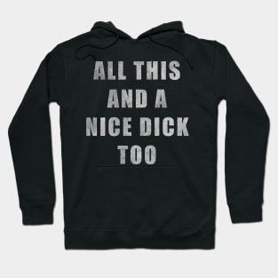 All This And A Nice Dick Too - Distressed Hoodie